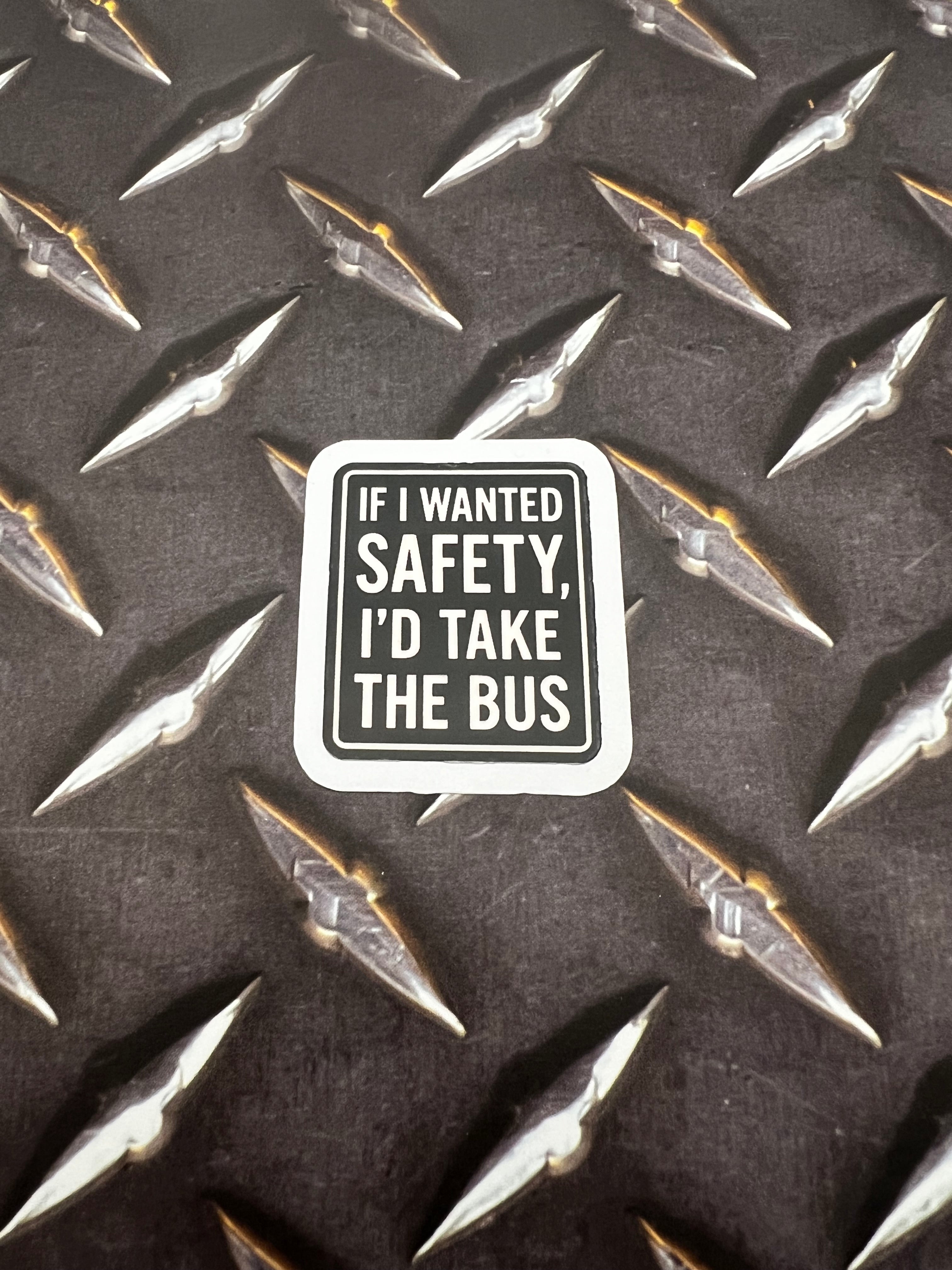 If I Wanted Safety, I’d Take The Bus Sticker