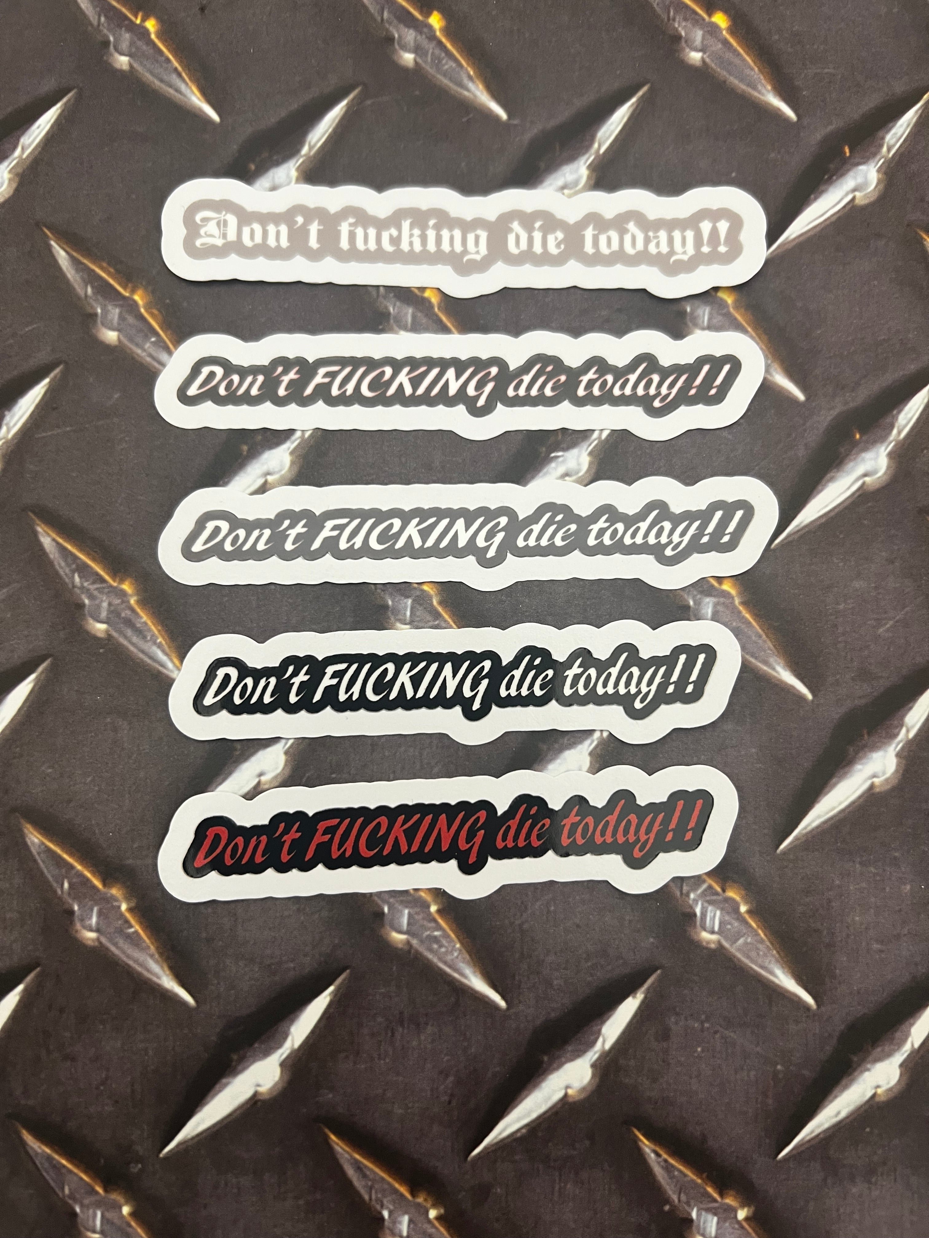 Don’t F*CKING Die Today Sticker