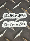 Don’t Be a Dick Sticker |